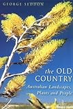 The Old Country: Australian Landscapes, Plants and People by 