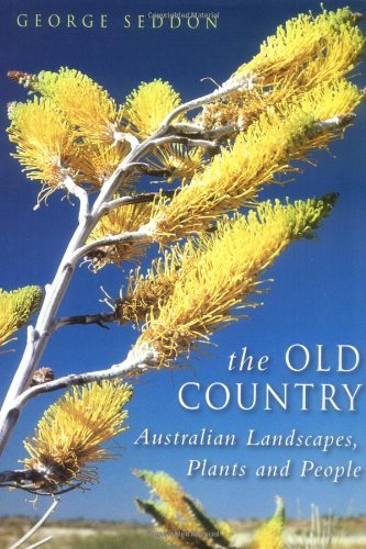 The Old Country: Australian Landscapes, Plants and People by George Seddon