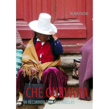 Che Guevara: Mi recorrido tras sus huellas Che Guevara: Mi recorrido tras sus huellas