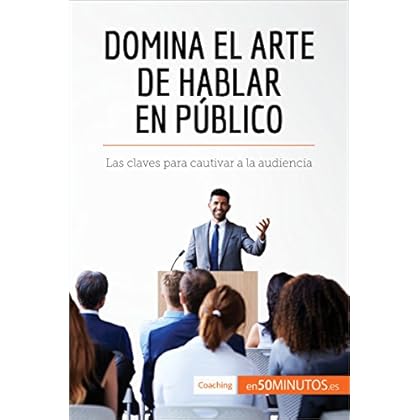 Domina el arte de hablar en público: Las claves para cautivar a la audiencia (Coaching) Domina el arte de hablar en público: Las claves para cautivar a la audiencia (Coaching)