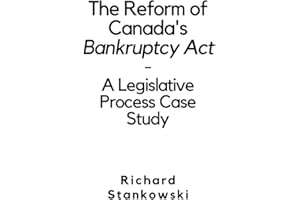 The Reform of Canada's Bankruptcy Act - A Legislative Process Case Study
