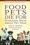 Food Pets Die For: Shocking Facts About Pet Food by Ann N. Martin, Shawn Messonier