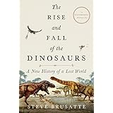 The Rise and Fall of the Dinosaurs: A New History of a Lost World