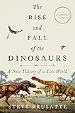 The Rise and Fall of the Dinosaurs: A New History of a Lost World