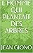 L HOMME QUI PLANTAIT DES ARBRES (French Edition) by