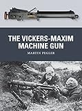 The Vickers-Maxim Machine Gun (Weapon) by Martin Pegler, Peter Dennis
