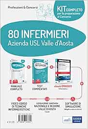 Kit concorso 80 Infermieri AUSL Valle d'Aosta: Il manuale dei concorsi per infermiere. Guida completa a tutte le prove di selezione-Test e procedure ... tutti i concorsi. Con software di simulazione