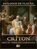 Diálogos de Platão - Críton - Obra III da Primeira Tetralogia (Ilustrado) (Diálogos de Platão - Primeira Tetralogia Livro 3) (Portuguese Edition)