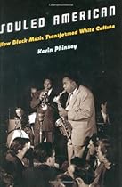 Souled American: How Black Music Transformed White Culture Souled American: How Black Music Transformed White Culture