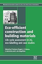 Eco-efficient Construction and Building Materials: Life Cycle Assessment (LCA); Eco-Labelling and Case Studies (Woodhead Publishing Series in Civil and Structural Engineering)