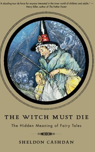 The Witch Must Die: How Fairy Tales Shape Our Lives