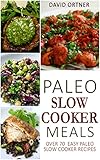 Paleo Slow Cooker Meals: Easy Paleo Slow Cooker Recipes (Paleo Slow Cooker Cookbook, Paleo Crock Pot)
