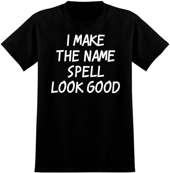 Amazon.com I Make The Name Spell Look Good Soft Men's TShirt Clothing