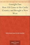 Gunsight Pass How Oil Came to the Cattle Country and Brought a New West by 