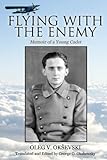 Flying With The Enemy: Memoir of a Young Cadet by