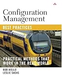 Configuration Management Best Practices: Practical Methods that Work in the Real World Configuration Management Best Practices: Practical Methods that Work in the Real World