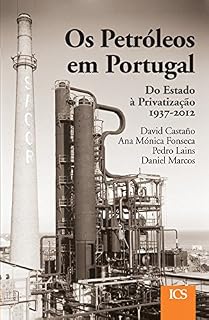 Livro Os Petróleos em Portugal: Do Estado à Privatização 1937-2012