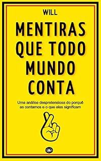Livro Mentiras que todo mundo conta: Uma análise despretensiosa do por quê as contamos e o que elas significam