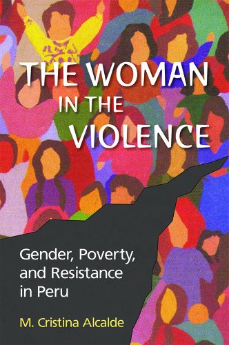 The Woman in the Violence: Gender, Poverty, and Resistance in Peru The Woman in the Violence: Gender, Poverty, and Resistance in Peru
