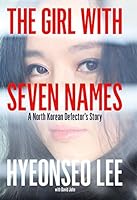The Girl with Seven Names: A North Korean Defector&rsquo;s Story