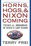 Horns, Hogs, and Nixon Coming: Texas vs. Arkansas in Dixie's Last Stand