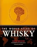 The World Atlas of Whisky: More Than 350 Expressions Tasted - More Than 150 Distilleries Explored by 