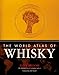 The World Atlas of Whisky: More Than 350 Expressions Tasted - More Than 150 Distilleries Explored by 