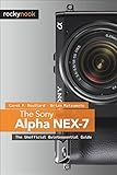 The Sony Alpha NEX-7: The Unofficial Quintessential Guide by Carol F. Roullard, Brian Matsumoto Ph. D