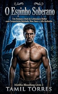 Livro O Espinho Soberano: Um Romance Dark de Lobisomem Shifter com Companheira Rejeitada, Slow Burn e Alfa Redimido (Matilha Bloodfang Livro 2)