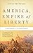 America, Empire of Liberty: A New History of the United States