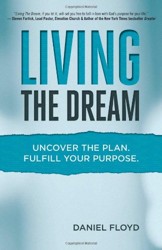 Living the Dream: Uncover the Plan. Fulfill Your Purpose.