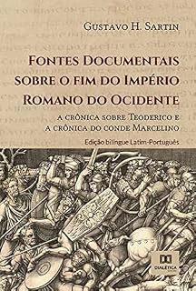 Livro Fontes Documentais sobre o fim do Império Romano do Ocidente: a crônica sobre Teoderico e a crônica do conde Marcelino