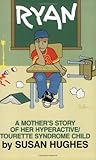 Ryan: A Mother's Story of Her Hyperactive/Tourette Syndrome Child by Susan Hughes