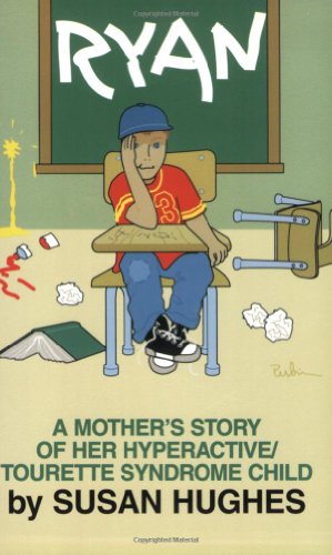 Ryan: A Mother's Story of Her Hyperactive/Tourette Syndrome Child by Susan Hughes