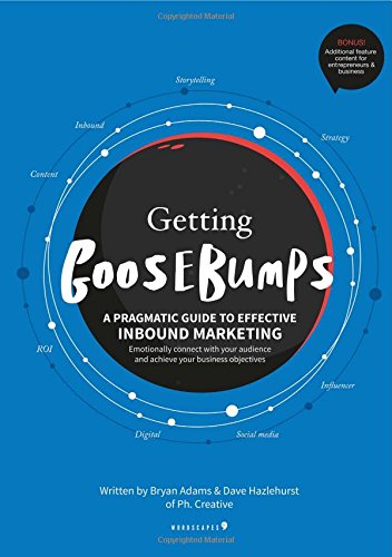 Getting Goosebumps: A Pragmatic Guide to Effective Inbound Marketing: Emotionally Connect with Your Audience and Achieve Your Business Objectives