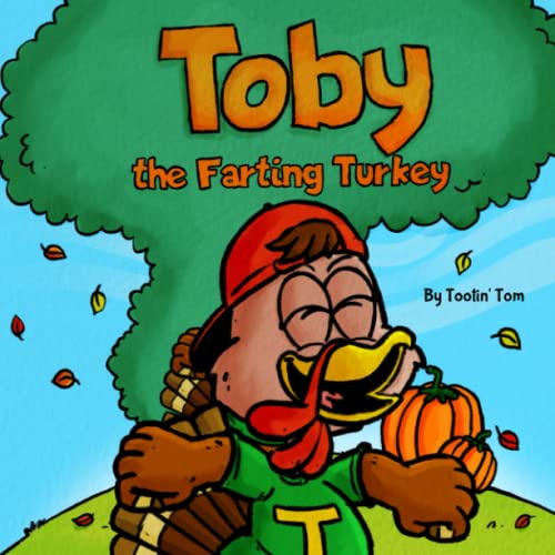 Toby the Farting Turkey: A Funny Fall Thanksgiving Rhyming Story For Kids About a Turkey Who Solves His Fart Problem By Fixing His Eating Habits