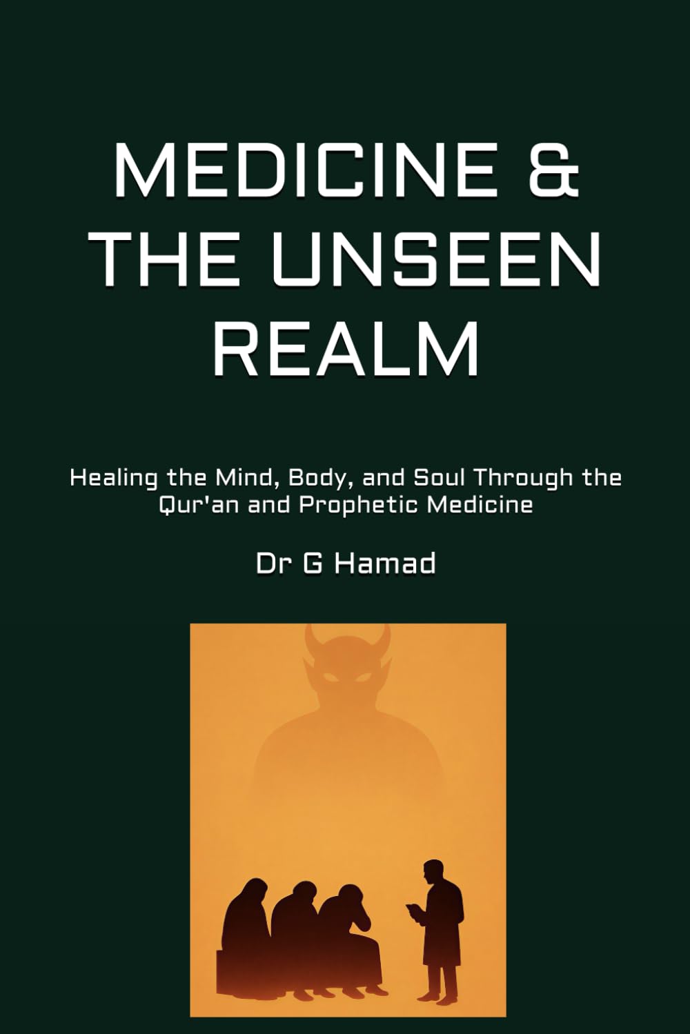 MEDICINE & THE UNSEEN REALM: Healing the Mind, Body, and Soul Through the Qur’an and Prophetic Medicine (True Prophetic Medicine Publications)