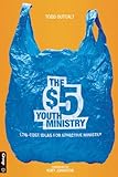 The $5 Youth Ministry: Low-Cost Ideas for Effective Ministry by Group Publishing