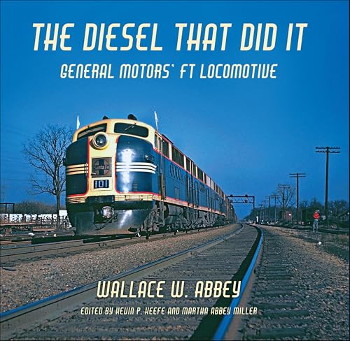The Diesel That Did It: General Motors' FT Locomotive (Railroads Past and Present) (English Edition)
