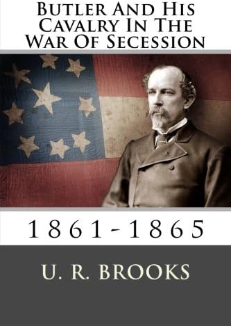 Butler And His Cavalry In The War Of Secession: 1861-1865