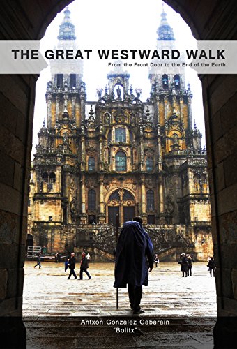 The Great Westward Walk: From the Front Door to the End of the Earth by Antxon (Bolitx) González Gabarain