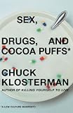 Sex, Drugs, and Cocoa Puffs: A Low Culture Manifesto by Klosterman, Chuck (2003) Hardcover