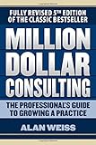 Million Dollar Consulting: The Professional's Guide to Growing a Practice, Fifth Edition cover