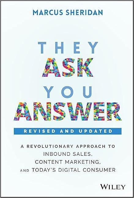 They Ask You Answer A Revolutionary Approach To Inbound Sales Content Marketing And Today S Digital Consumer Sheridan Marcus Amazon Com Books