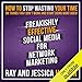 Freakishly Effective Social Media for Network Marketing: How to Stop Wasting Your Time on Things That Don't Work and Start Doing What Does! by 