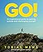 GO!: An inspirational guide to getting outside and challenging yourself: Create your own amazing rac by Tobias Mews, James Carnegie