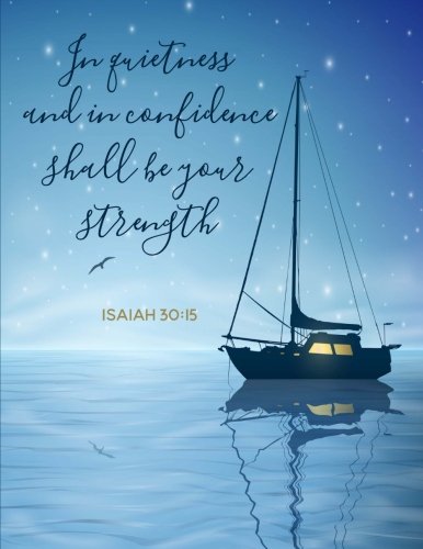 Isaiah 30:15 - In Quietness And In Confidence Shall Be Your Strength: Blue  Sailboat Notebook (Journal, Composition Book) (8.5 X 11 Large): Joy Tree  Journals: 9781547205844: Amazon.com: Books