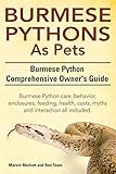 Burmese Python as Pets. Burmese Python Comprehensive Owner's Guide. Burmese Python Care, Behavior, E by