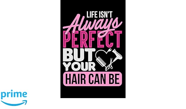 Life Isn T Always Perfect But Your Hair Can Be Lined Journal