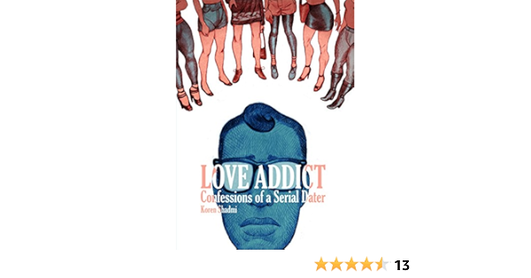 Amazon Com Love Addict Confessions Of A Serial Dater Ebook Shadmi Koren Shadmi Koren Kindle Store